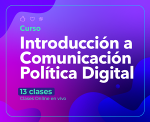 Introducción a Comunicación Política Digital | Julio 2024